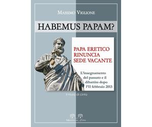 Libri Massimo Viglione - Habemus PapamM Papa Eretico, Rinuncia, Sede Vacante. L'