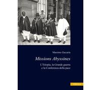 Missions Abyssines. L'Etiopia, la Grande Guerra e la Conferenza della pace...