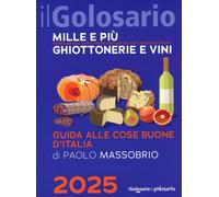Il golosario 2025. Guida alle cose buone d'Italia - Massobrio Paolo