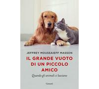 Libri Masson Jeffrey Moussaieff - Il Grande Vuoto Di Un Piccolo Amico. Quando Gl