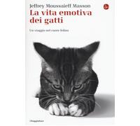 Libri Masson Jeffrey Moussaieff - La Vita Emotiva Dei Gatti. Un Viaggio Nel Cuor