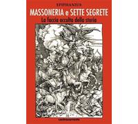 Massoneria e sette segrete. La faccia occulta della storia. Ediz. integral...