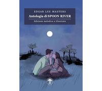 Libri Masters Edgar Lee - Antologia Di Spoon River. Edizione Melodica. Ediz. Ill