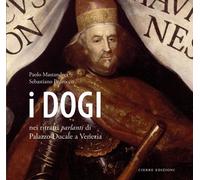 I dogi nei ritratti parlanti di Palazzo Ducale a Venezia. Ediz. a colori