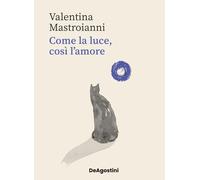 Libri Mastroianni Valentina - Come La Luce, Cosi L'amore