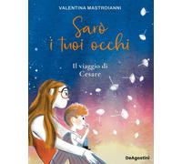 Libri Mastroianni Valentina - Saro I Tuoi Occhi. Il Viaggio Di Cesare
