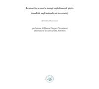 Le mucche se non le mungi esplodono (di gioia). (Crudeltà sugli animali, un inventario). Raccolta poetica. Ediz. illustrata