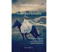 Libri Mathilde Bonetti - Per Amore, Solo Per Amore