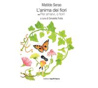 Libri Matilde Serao - L' Anima Dei Fiori. Per Amarvi, O Fiori #01