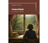 Libri Matilde Tortora - Tschuss Io E Francesco D'assisi