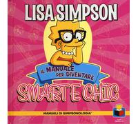 Libri Matt Groening - Lisa Simpson. Il Manuale Per Diventare Smart E Chic. Manua