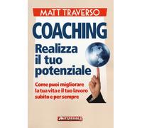 Libri Matt Traverso - Coaching. Realizza Il Tuo Potenziale. Come Puoi Migliorare