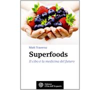 Libri Matt Traverso - Superfoods. Il Cibo E La Medicina Del Futuro