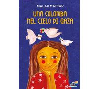 Libri Mattar Malak - Una Colomba Nel Cielo Di Gaza