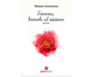 Libri Matteo Ametrano - Femmina, tormento ed ossessione - 2023