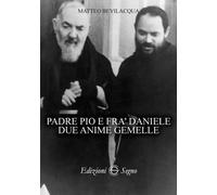 Libri Matteo Bevilacqua - Padre Pio E Fra Daniele Due Anime Gemelle