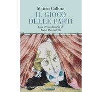 Il gioco delle parti. Vita straordinaria di Luigi Pirandello