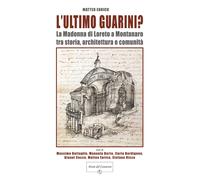 Libri Matteo Enrico - Ultimo Guarini? (L'). La Madonna Di Loreto A Montanaro Tra
