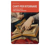 Libri Matteo Ferrari - Canti Per Ritornare. I Salmi Delle Salite Come Cammino Sp
