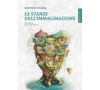 Libri Matteo Ficara - Le Stanze Dell'immaginazione