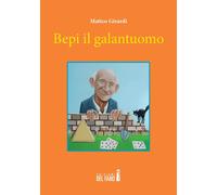 Libri Matteo Girardi - Bepi Il Galantuomo
