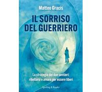Libri Matteo Gracis - Il Sorriso Del Guerriero. La Strategia Dei Due Sentieri: R