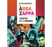 Libri Matteo Guarnaccia - Dagli Abba A Zappa. I Vestiti Della Musica