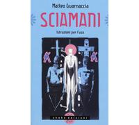 Sciamani. Istruzioni per l'uso