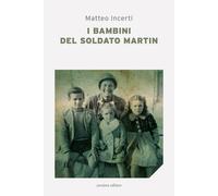 Libri Matteo Incerti - I Bambini Del Soldato Martin