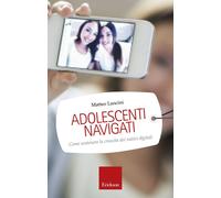 Libri Matteo Lancini - Adolescenti Navigati. Come Sostenere La Crescita Dei Nati