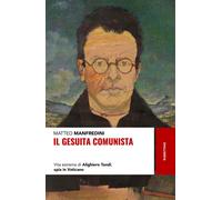 Libri Matteo Manfredini - Il Gesuita Comunista. Vita Estrema Di Alighieri Tondi,