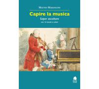 Libri Matteo Marangoni - Capire la musica. Saper ascoltare - 2022