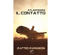 Libri Matteo Marangoni - Il contatto. Atlantis Era. Vol. 1 - 2017