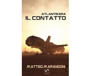 Libri Matteo Marangoni - Il contatto. Atlantis Era. Vol. 1 - 2017