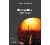 Libri Matteo Martinelli - Dreamlord. I figli dei sogni - 2022
