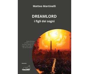 Libri Matteo Martinelli - Dreamlord. I figli dei sogni - 2022