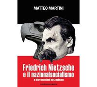 Libri Matteo Martini - Friedrich Nietzsche E Il Nazionalsocialismo E Altre Quest