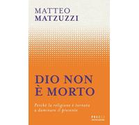 Libri Matteo Matzuzzi - Dio Non E Morto. Perche La Religione E Tornata A Dominar