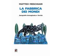 Libri Matteo Meschiari - La Fabbrica Dei Mondi. Geografie Immaginate E Territa