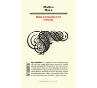 Libri Matteo Moca - Una Consunzione Infinita