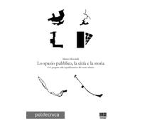 Libri Matteo Moscatelli - Lo Spazio Pubblico, La Citta E La Storia