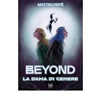 Libri Matteo Pepe - Beyond. La Dama Di Cenere