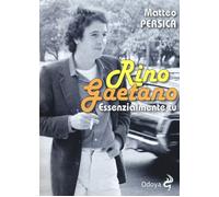Libri Matteo Persica - Rino Gaetano. Essenzialmente Tu
