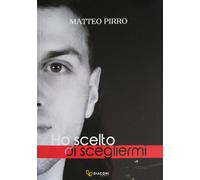 Libri Matteo Pirro - Ho Scelto Di Scegliermi