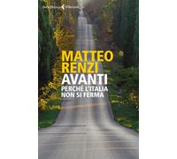 Libri Matteo Renzi - Avanti. Perche L'italia Non Si Ferma