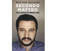 Secondo Matteo. Follia e coraggio per cambiare il paese - Salvini Matteo, ...