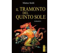 Libri Matteo Soldi - Il tramonto del Quinto Sole - 2019