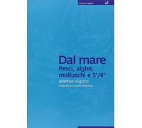 Libri Matteo Vigotti - Dal Mare: Pesci, Alghe, Molluschi E 5o/4o