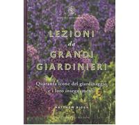 Libri Matthew Biggs - Lezioni Da Grandi Giardinieri. Quaranta Icone Del Giardina