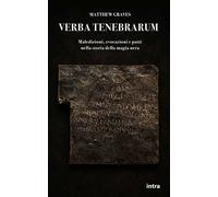 Libri Matthew Graves - Verba Tenebrarum. Maledizioni, Evocazioni E Patti Nella S